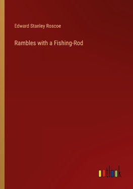 Rambles with a Fishing-Rod