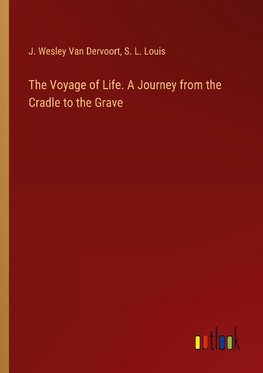 The Voyage of Life. A Journey from the Cradle to the Grave