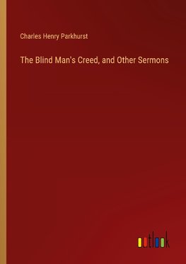 The Blind Man's Creed, and Other Sermons