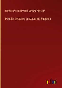 Popular Lectures on Scientific Subjects