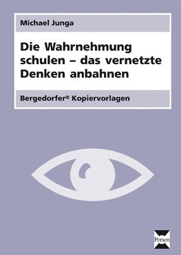 Die Wahrnehmung schulen - das vernetzte Denken anbahnen. Kopiervorlagen