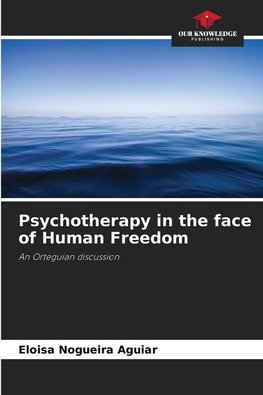 Psychotherapy in the face of Human Freedom