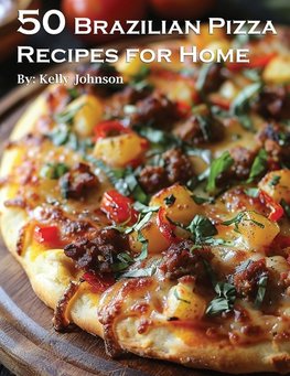 50 Brazilian Pizza Recipes for Home