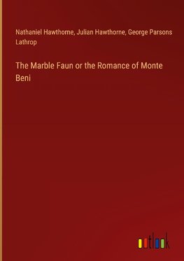 The Marble Faun or the Romance of Monte Beni