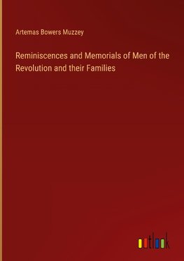 Reminiscences and Memorials of Men of the Revolution and their Families