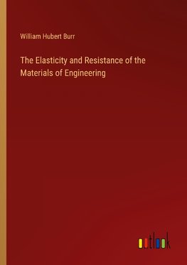 The Elasticity and Resistance of the Materials of Engineering