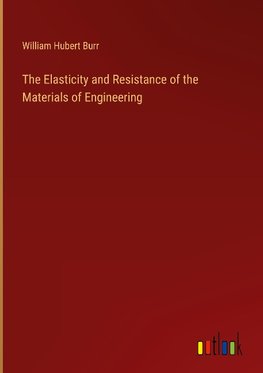 The Elasticity and Resistance of the Materials of Engineering