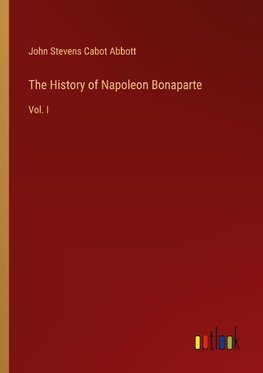 The History of Napoleon Bonaparte