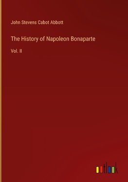 The History of Napoleon Bonaparte