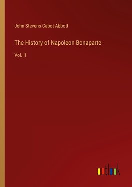 The History of Napoleon Bonaparte