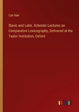 Slavic and Latin. Ilchester Lectures on Comparative Lexicography, Delivered at the Taylor Institution, Oxford