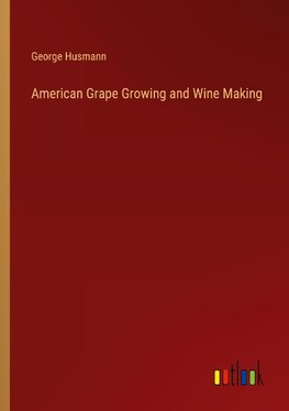 American Grape Growing and Wine Making