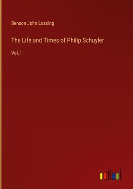 The Life and Times of Philip Schuyler