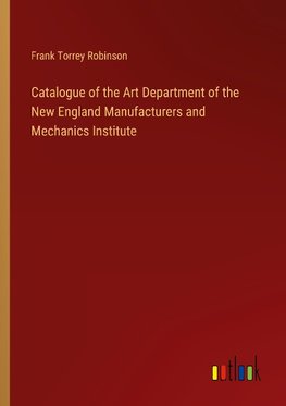 Catalogue of the Art Department of the New England Manufacturers and Mechanics Institute