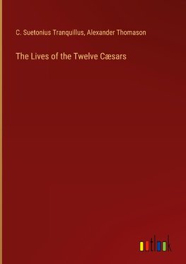 The Lives of the Twelve Cæsars