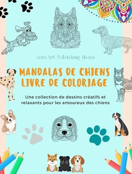 Mandalas de Chiens | Livre de coloriage | Des mandalas canins anti-stress et relaxants pour encourager la créativité