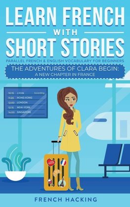 Learn French With Short Stories - Parallel French & English Vocabulary for Beginners. The Adventures of Clara Begin