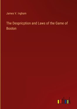 The Despricption and Laws of the Game of Boston