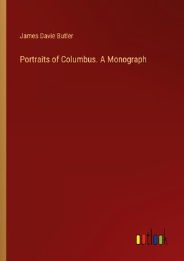 Portraits of Columbus. A Monograph