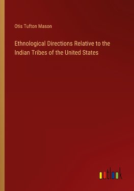 Ethnological Directions Relative to the Indian Tribes of the United States