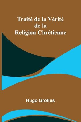 Traité de la Vérité de la Religion Chrétienne