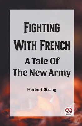 Fighting With Frencha A Tale Of The New Army