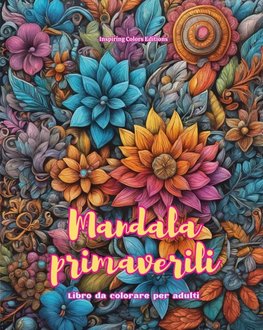 Mandala primaverili | Libro da colorare per adulti | Disegni antistress per incoraggiare la creatività