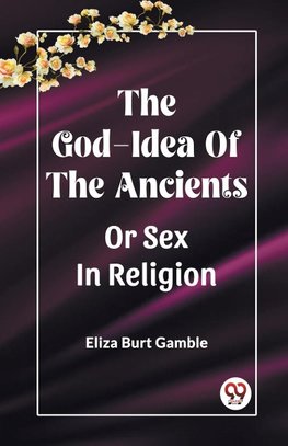 The God-Idea Of The Ancients Or Sex In Religion