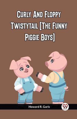 Curly And Floppy Twistytail (The Funny Piggie Boys)