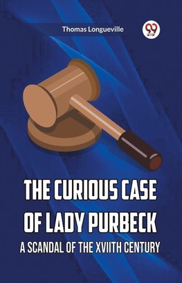 The Curious Case Of Lady Purbeck A Scandal Of The Xviith Century