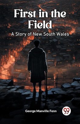 First in the Field A Story of New South Wales