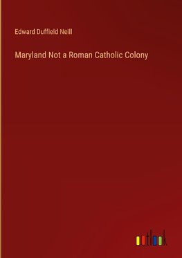 Maryland Not a Roman Catholic Colony