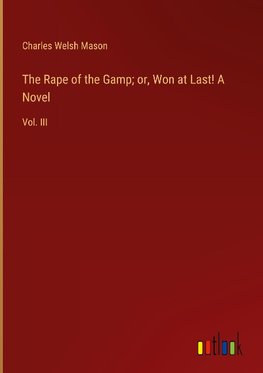 The Rape of the Gamp; or, Won at Last! A Novel