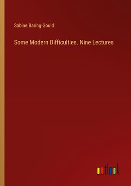 Some Modern Difficulties. Nine Lectures