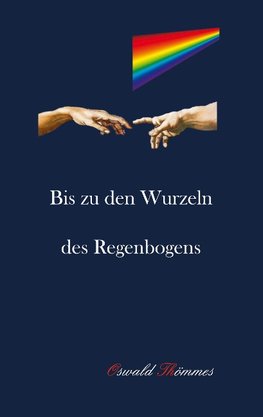 Bis zu den Wurzeln des Regenbogens