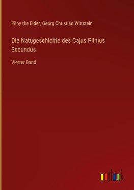 Die Natugeschichte des Cajus Plinius Secundus