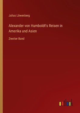 Alexander von Humboldt's Reisen in Amerika und Asien