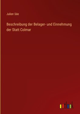 Beschreibung der Belager- und Einnehmung der Statt Colmar