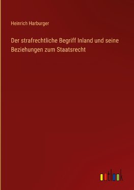 Der strafrechtliche Begriff Inland und seine Beziehungen zum Staatsrecht