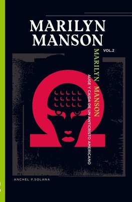 MARILYN MANSON: "AUGE Y CAIDA DE UN ANTICRISTO AMERICANO" VOLUMEN II