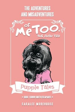 THE ADVENTURES AND MISADVENTURES OF MeTOO, THE SHIH TZU