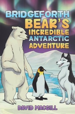 Bridgeforth Bear's Incredible Antarctic Adventure