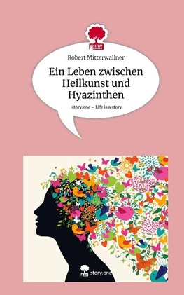 Ein Leben zwischen Heilkunst und Hyazinthen. Life is a Story - story.one