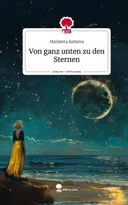 Von ganz unten zu den Sternen. Life is a Story - story.one