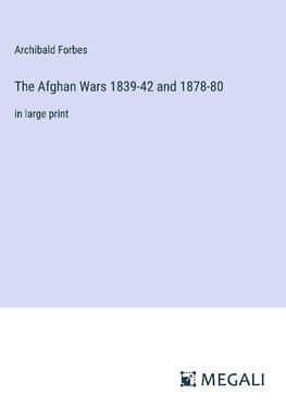 The Afghan Wars 1839-42 and 1878-80