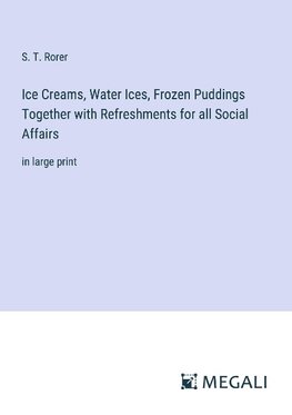 Ice Creams, Water Ices, Frozen Puddings Together with Refreshments for all Social Affairs