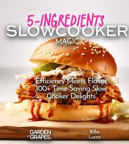 5-Ingredients Slow Cooker Magic Cookbook