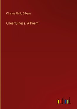 Cheerfulness. A Poem