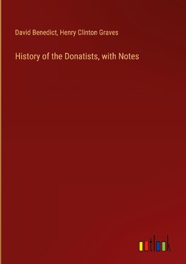 History of the Donatists, with Notes