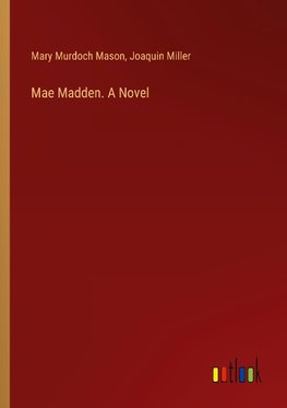 Mae Madden. A Novel